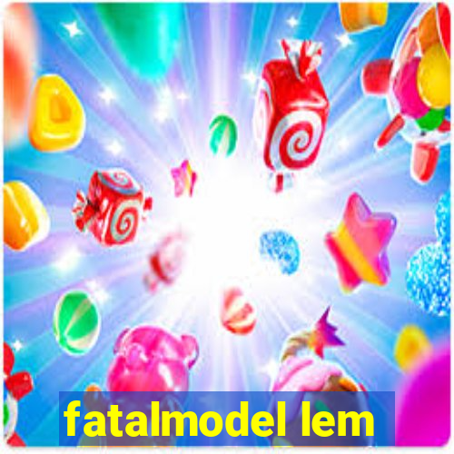 fatalmodel lem